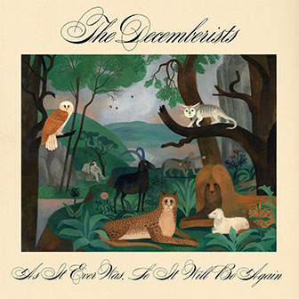 "As It Ever Was, So It Will Be Again" album by The Decemberists "As It Ever Was, So It Will Be Again" album by The Decemberists