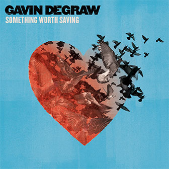 "Something Worth Saving" album by Gavin DeGraw "Something Worth Saving" album by Gavin DeGraw