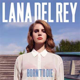 "Video Games" by Lana Del Rey "Video Games" by Lana Del Rey