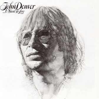 "I Want To Live" by John Denver "I Want To Live" by John Denver
