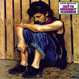 "The Celtic Soul Brothers" by Dexys Midnight Runners "The Celtic Soul Brothers" by Dexys Midnight Runners