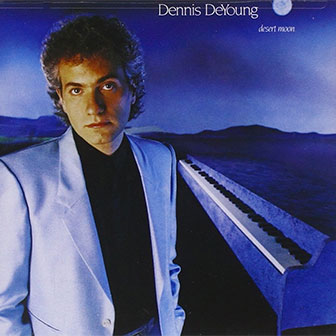 "Desert Moon" by Dennis DeYoung "Desert Moon" by Dennis DeYoung