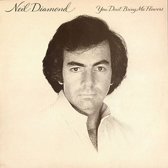 "You Don't Bring Me Flowers" album by Neil Diamond "You Don't Bring Me Flowers" album by Neil Diamond