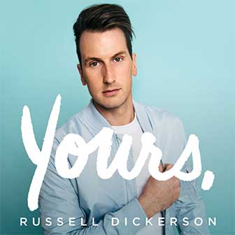 "Yours" by Russell Dickerson "Yours" by Russell Dickerson