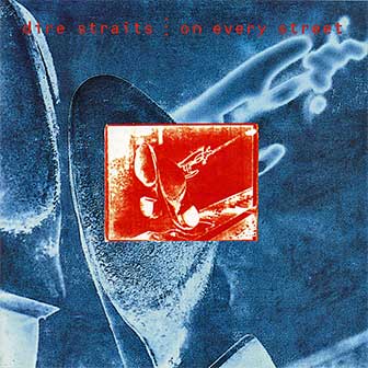 "On Every Street" album by Dire Straits "On Every Street" album by Dire Straits