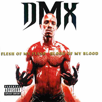 "Flesh Of My Flesh, Blood Of My Blood" album by DMX "Flesh Of My Flesh, Blood Of My Blood" album by DMX