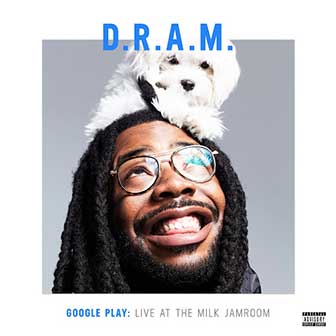"Google Play: Live At The Milk Jamroom" album by D.R.A.M. "Google Play: Live At The Milk Jamroom" album by D.R.A.M.