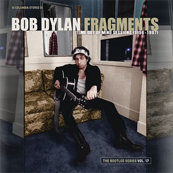"Fragments: Time Out Of Mind Sessions" album by Bob Dylan "Fragments: Time Out Of Mind Sessions" album by Bob Dylan