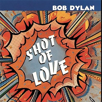 "Shot Of Love" album by Bob Dylan "Shot Of Love" album by Bob Dylan
