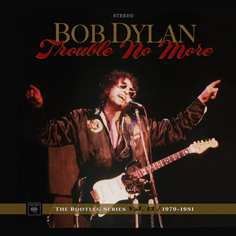 "Trouble No More" album by Bob Dylan "Trouble No More" album by Bob Dylan