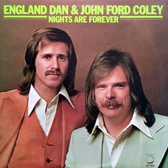 "Nights Are Forever Without You" by England Dan & John Ford Coley "Nights Are Forever Without You" by England Dan & John Ford Coley