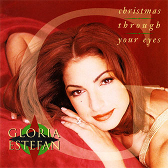 "Christmas Through Your Eyes" album by Gloria Estefan "Christmas Through Your Eyes" album by Gloria Estefan