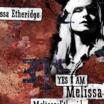 "Yes I Am" album by Melissa Etheridge "Yes I Am" album by Melissa Etheridge