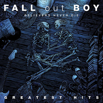 "Believers Never Die: Greatest Hits" album by Fall Out Boy "Believers Never Die: Greatest Hits" album by Fall Out Boy