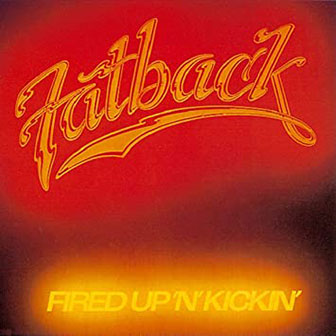 "Fired Up N Kickin'" album by The Fatback Band "Fired Up N Kickin'" album by The Fatback Band