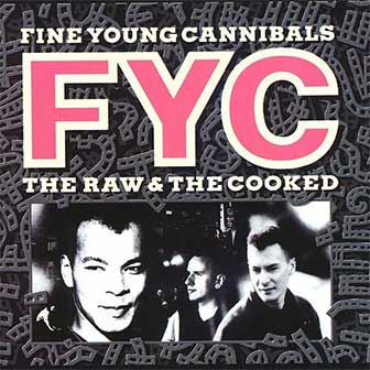 "The Raw & The Cooked" album by Fine Young Cannibals "The Raw & The Cooked" album by Fine Young Cannibals