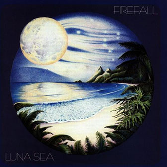 "Luna Sea" album by Firefall "Luna Sea" album by Firefall