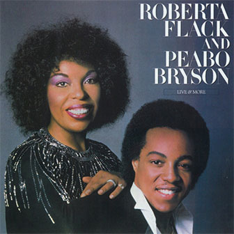 "Live & More" album by Roberta Flack & Peabo Bryson "Live & More" album by Roberta Flack & Peabo Bryson