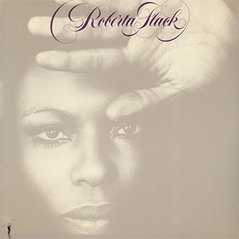 "If Ever I See You Again" by Roberta Flack "If Ever I See You Again" by Roberta Flack