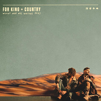 "What Are We Waiting For?" album by For King And Country "What Are We Waiting For?" album by For King And Country