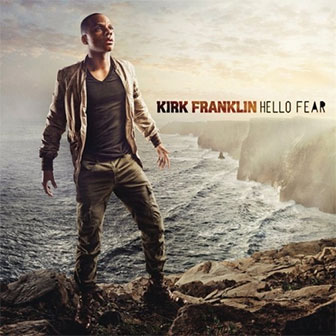 "Hello Fear" album by Kirk Franklin "Hello Fear" album by Kirk Franklin