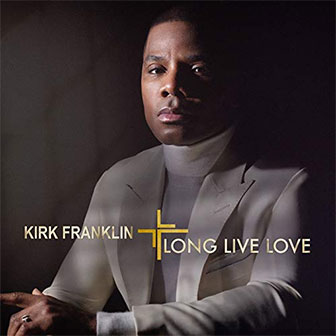 "Long Live Love" album by Kirk Franklin "Long Live Love" album by Kirk Franklin
