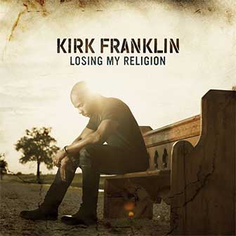 "Losing My Religion" album by Kirk Franklin "Losing My Religion" album by Kirk Franklin