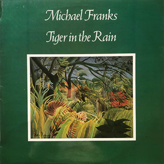 "Tiger In The Rain" album by Michael Franks "Tiger In The Rain" album by Michael Franks