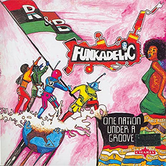 "One Nation Under A Groove" by Funkadelic "One Nation Under A Groove" by Funkadelic