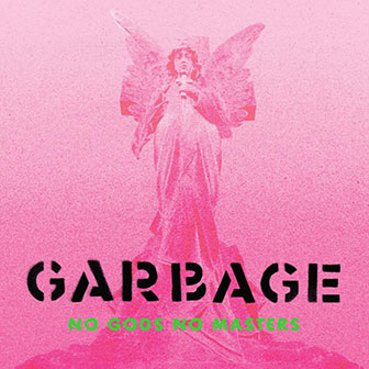 "No Gods No Masters" album by Garbage "No Gods No Masters" album by Garbage