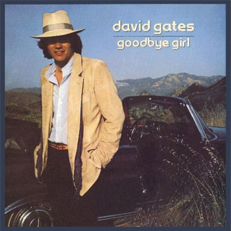 "Goodbye Girl" by David Gates "Goodbye Girl" by David Gates