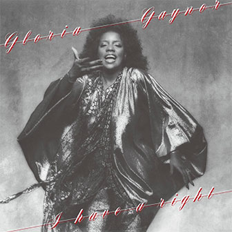 "Let Me Know (I Have A Right)" by Gloria Gaynor "Let Me Know (I Have A Right)" by Gloria Gaynor