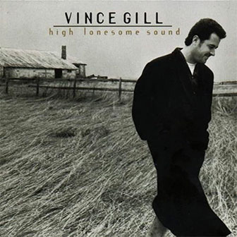 "High Lonesome Sound" album by Vince Gill "High Lonesome Sound" album by Vince Gill