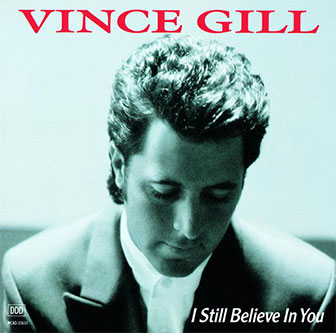 "I Still Believe In You" album by Vince Gill "I Still Believe In You" album by Vince Gill