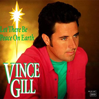 "Let There Be Peace On Earth" album by Vince Gill "Let There Be Peace On Earth" album by Vince Gill