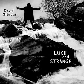 "Luck And Strange" album by David Gilmour "Luck And Strange" album by David Gilmour