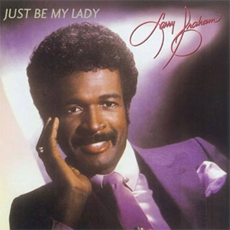 "Just Be My Lady" by Larry Graham "Just Be My Lady" by Larry Graham