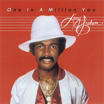 "One In A Million You" by Larry Graham "One In A Million You" by Larry Graham