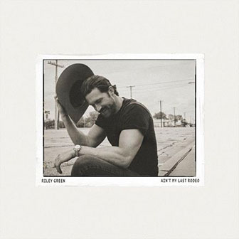"Ain't My Last Rodeo" album by Riley Green "Ain't My Last Rodeo" album by Riley Green
