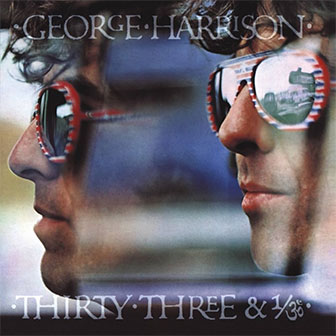 "Thirty Three & 1/3" album by George Harrison "Thirty Three & 1/3" album by George Harrison