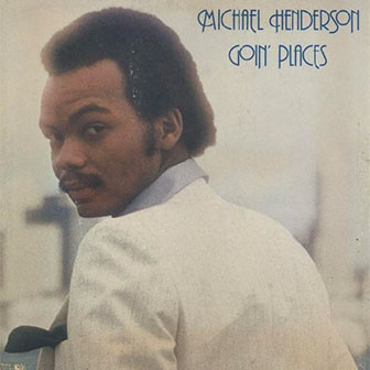 "Goin' Places" album by Michael Henderson "Goin' Places" album by Michael Henderson