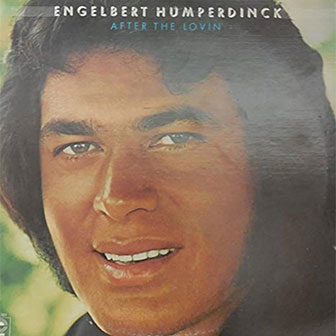 "After The Lovin'" by Engelbert Humperdinck "After The Lovin'" by Engelbert Humperdinck