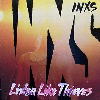 "Listen Like Thieves" by INXS "Listen Like Thieves" by INXS