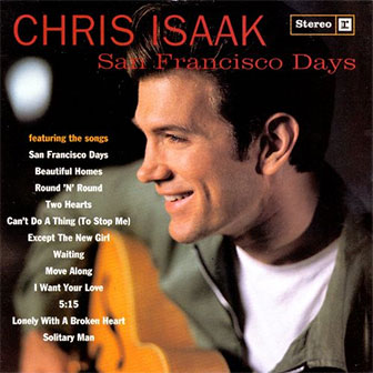"San Francisco Days" album by Chris Isaak "San Francisco Days" album by Chris Isaak