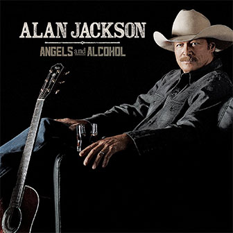 "Angels And Alcohol" album by Alan Jackson "Angels And Alcohol" album by Alan Jackson