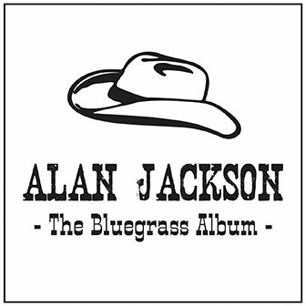 "The Bluegrass Album" by Alan Jackson "The Bluegrass Album" by Alan Jackson