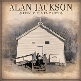 "Precious Memories" album by Alan Jackson "Precious Memories" album by Alan Jackson