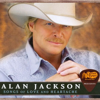 "Songs Of Love And Heartache" album by Alan Jackson "Songs Of Love And Heartache" album by Alan Jackson