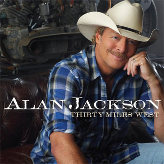 "Thirty Miles West" album by Alan Jackson "Thirty Miles West" album by Alan Jackson