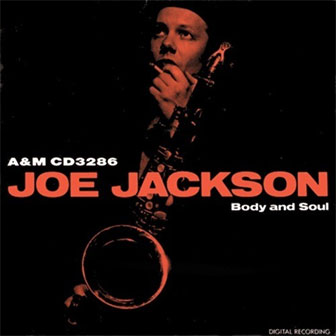 "Body And Soul" album by Joe Jackson "Body And Soul" album by Joe Jackson